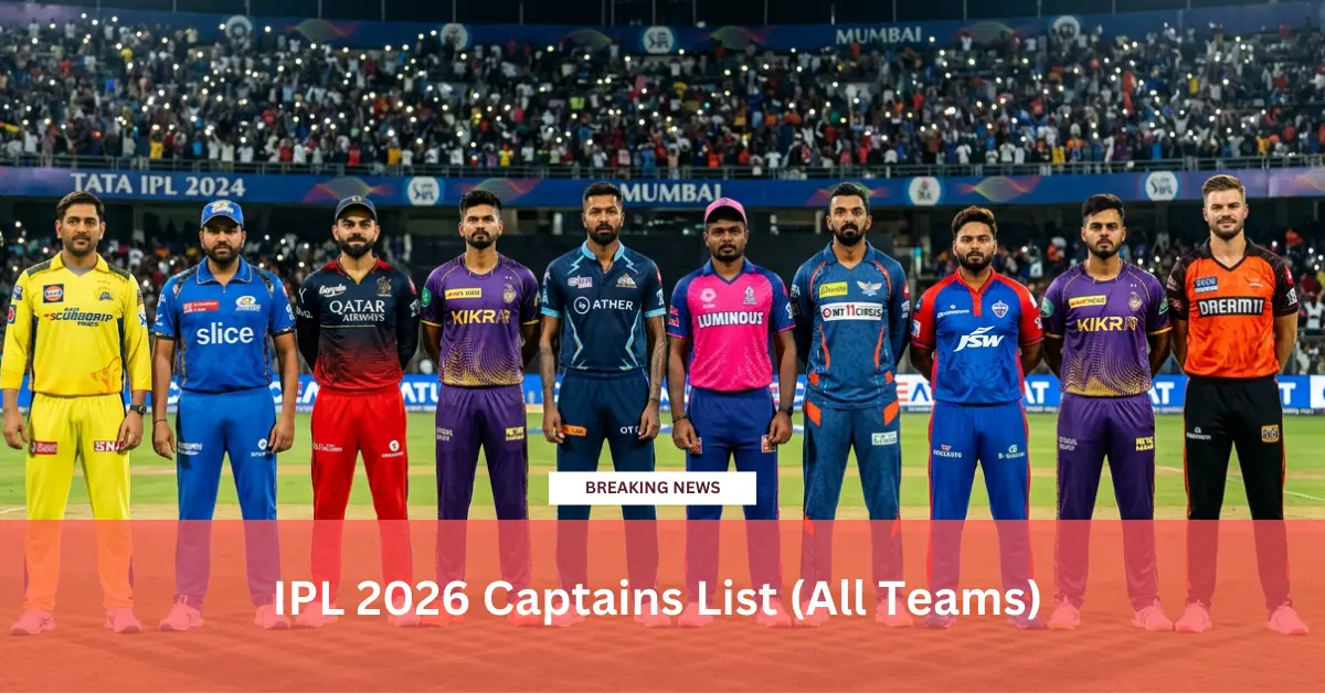 IPL 2026 Captain List: SRH ने बदला कप्तान, सभी 10 टीमों के कप्तानों की नई लिस्ट